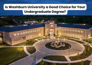 Is Washburn University a Good Choice for Your Undergraduate Degree?