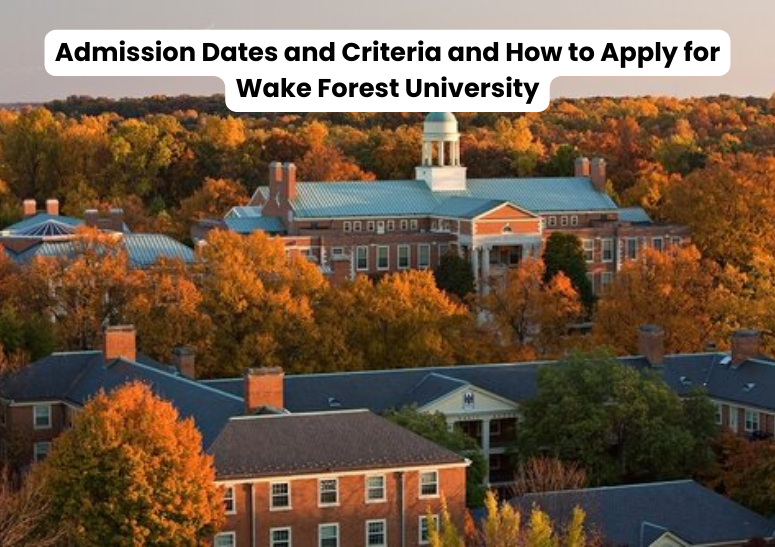 Admission Dates and Criteria and How to Apply for Wake Forest University