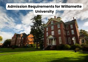 Admission Requirements for Willamette University