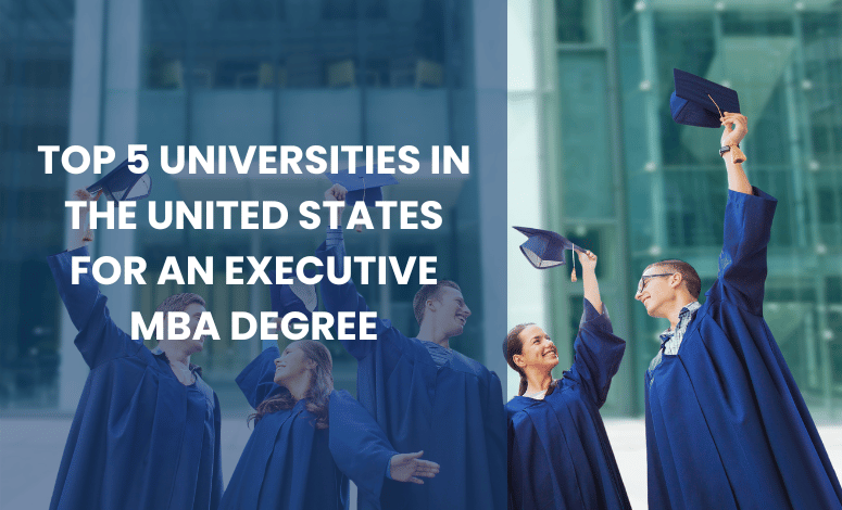 Top 5 Universities in the United States for an Executive MBA Degree